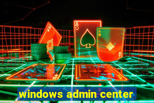 windows admin center